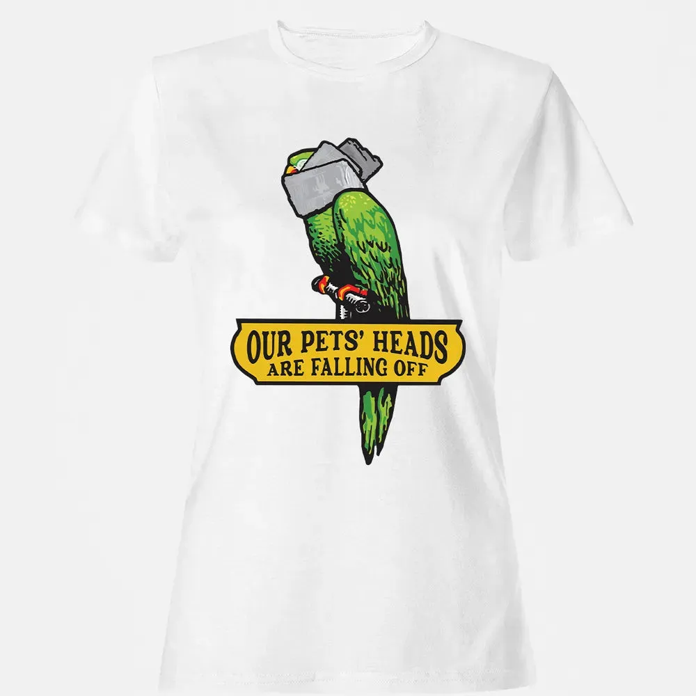 Our Pets Heads Are Falling Off Women's T-shirt - 16