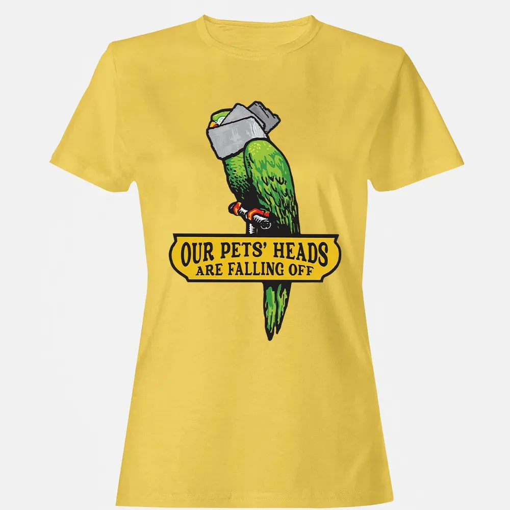 Our Pets Heads Are Falling Off Women's T-shirt - 4