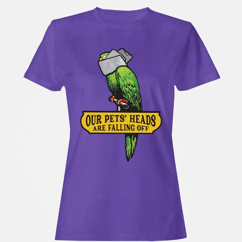 Our Pets Heads Are Falling Off Women's T-shirt - 12