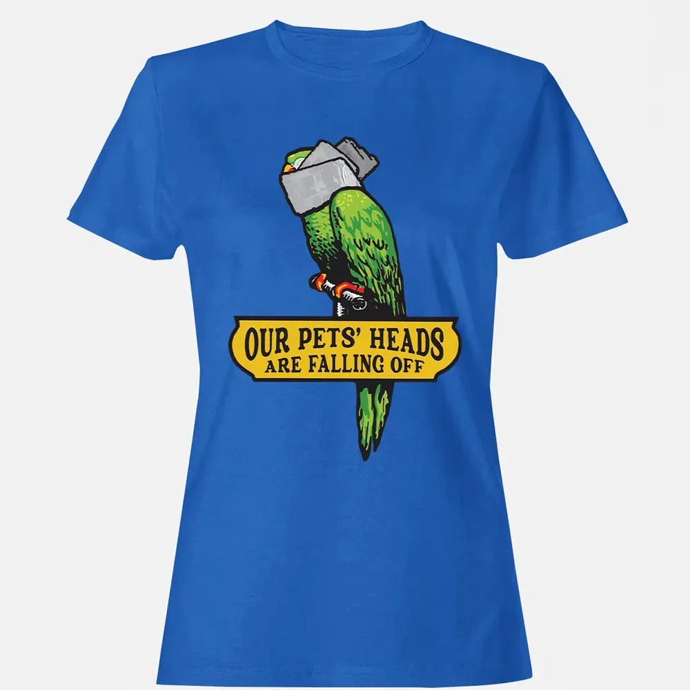 Our Pets Heads Are Falling Off Women's T-shirt - 14