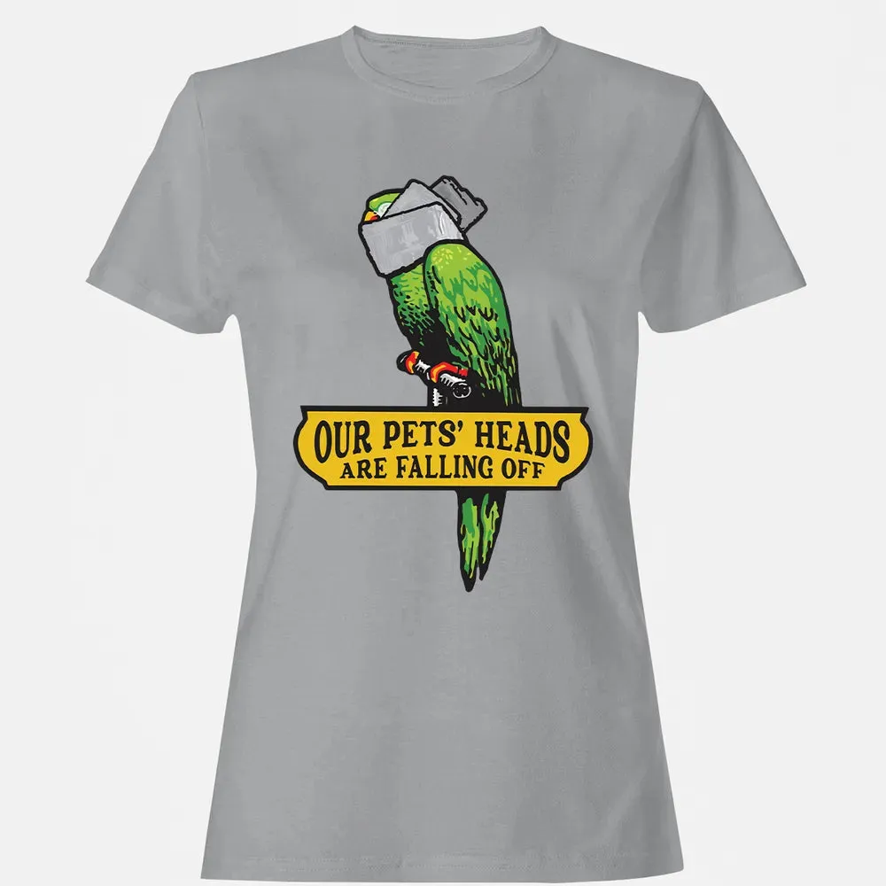 Our Pets Heads Are Falling Off Women's T-shirt - 15