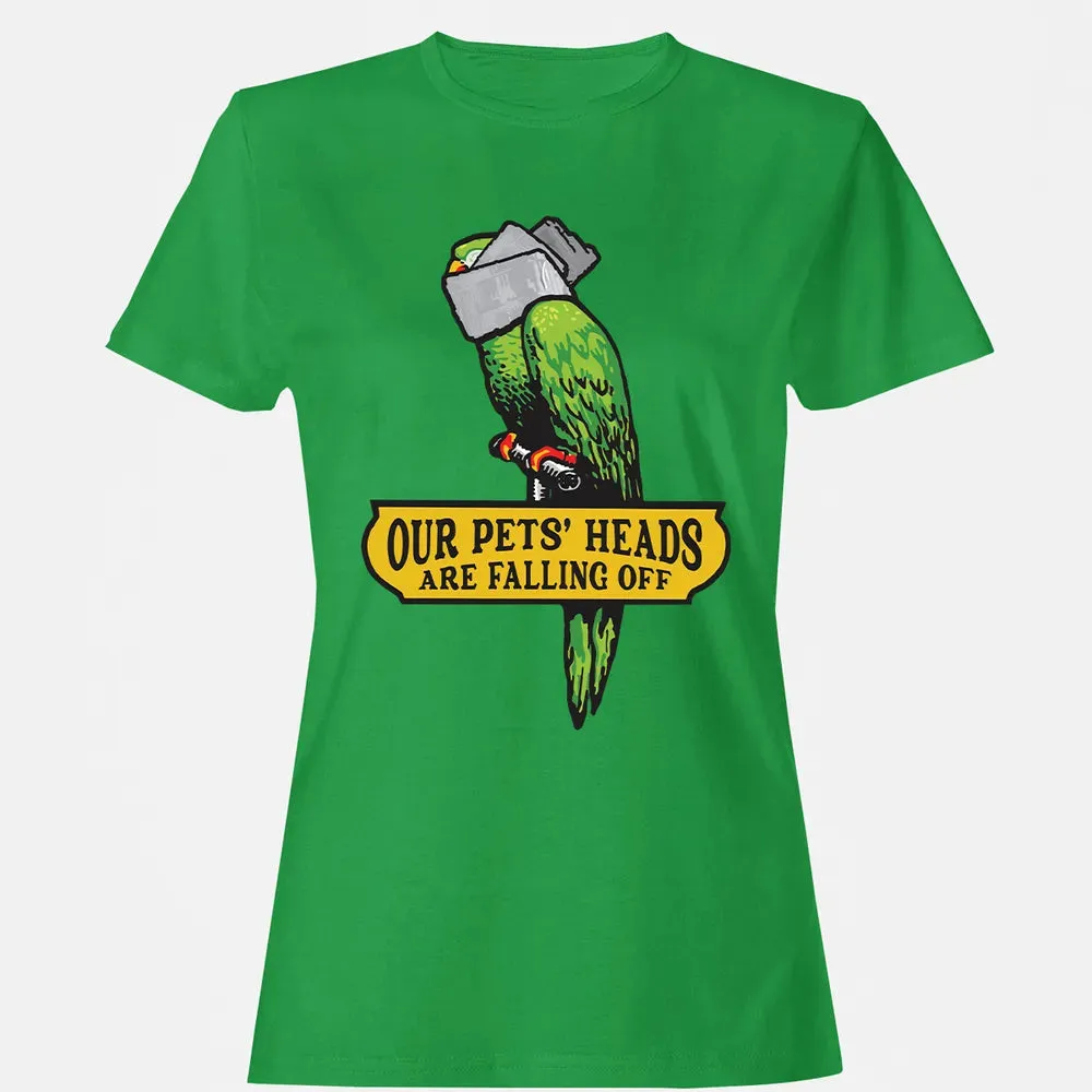Our Pets Heads Are Falling Off Women's T-shirt - 7