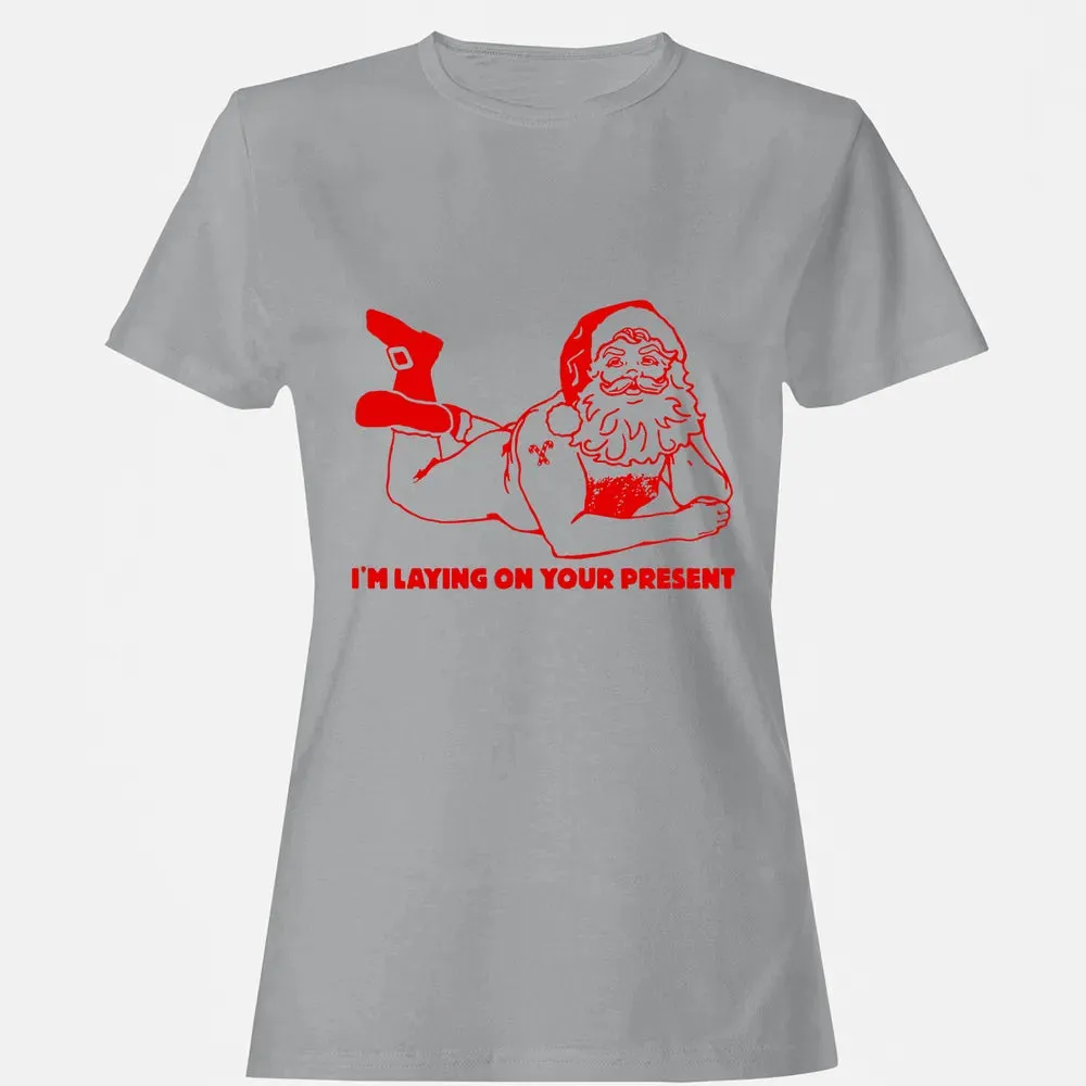 I'm laying on your present Women's T-shirt - 15