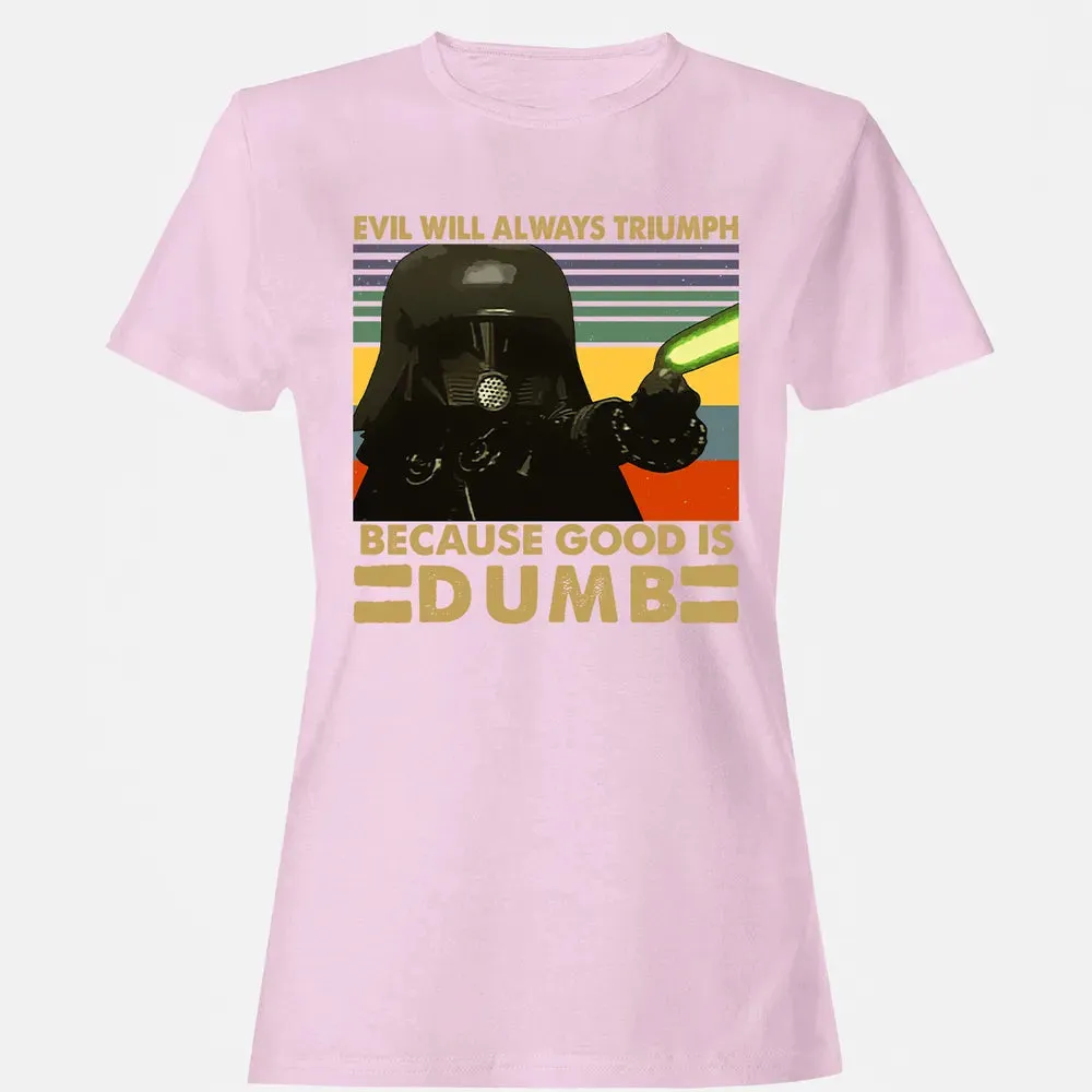 Because good is dumb Women's T-shirt - 9