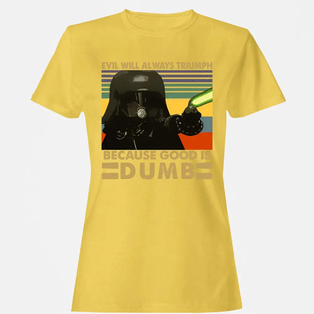 Because good is dumb Women's T-shirt - 4