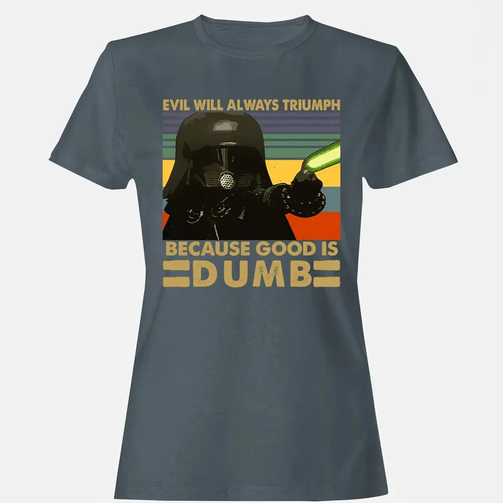 Because good is dumb Women's T-shirt - 3