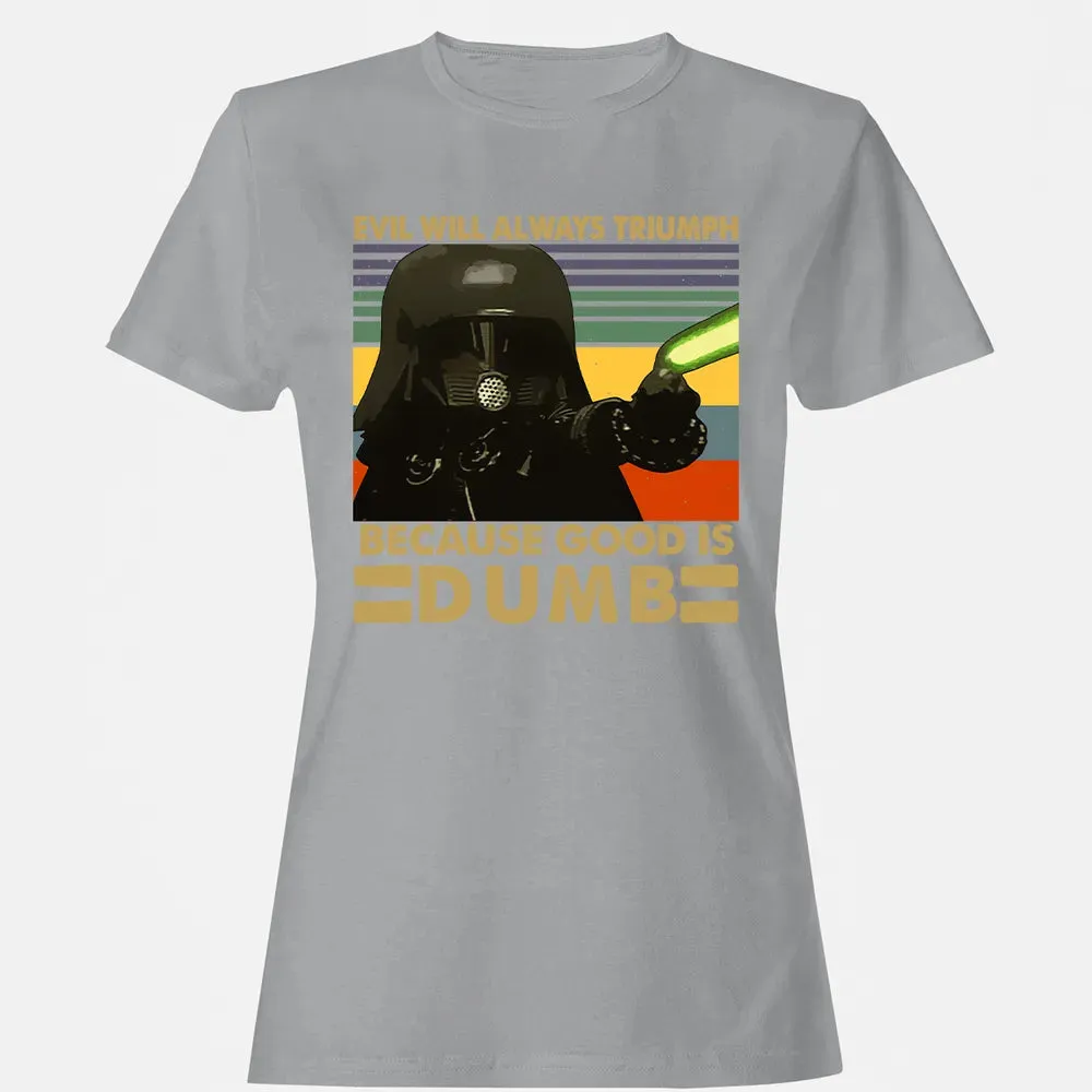 Because good is dumb Women's T-shirt - 15