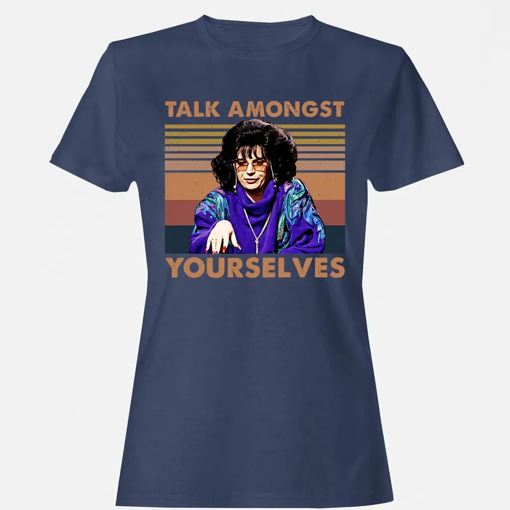Talk Amongst Yourselves Women's T-shirt - 10