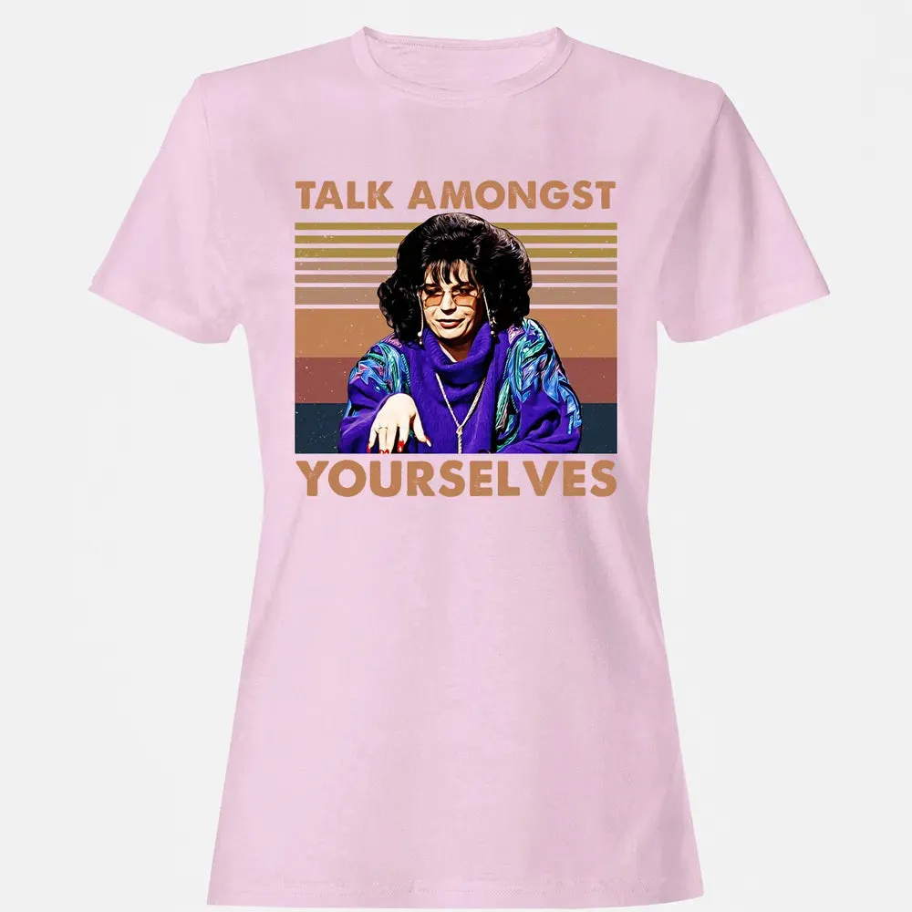 Talk Amongst Yourselves Women's T-shirt - 9