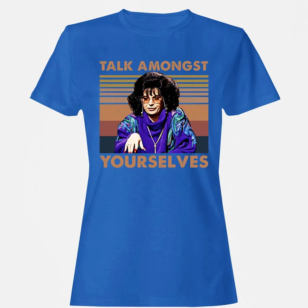 Talk Amongst Yourselves Women's T-shirt - 14