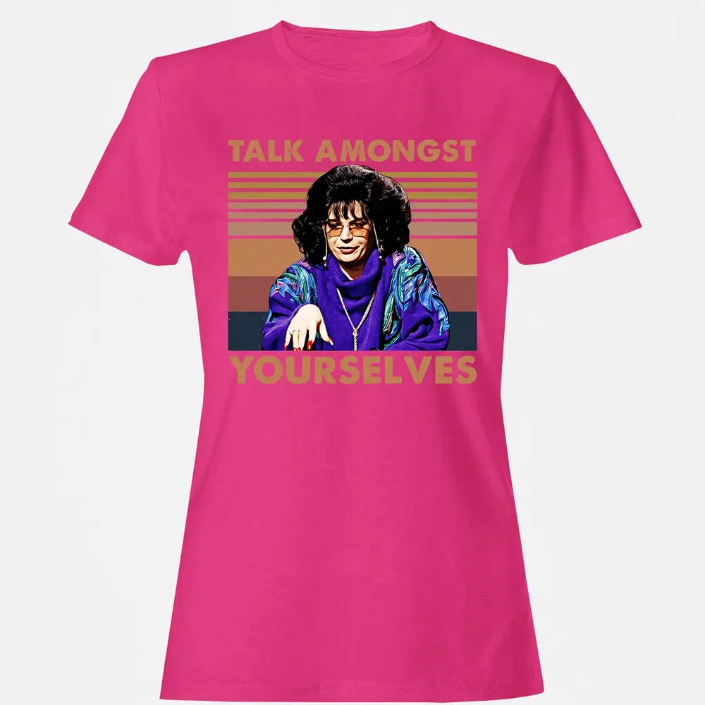 Talk Amongst Yourselves Women's T-shirt - 6