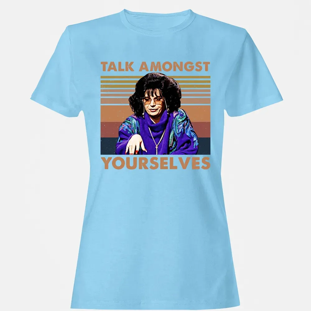 Talk Amongst Yourselves Women's T-shirt - 8