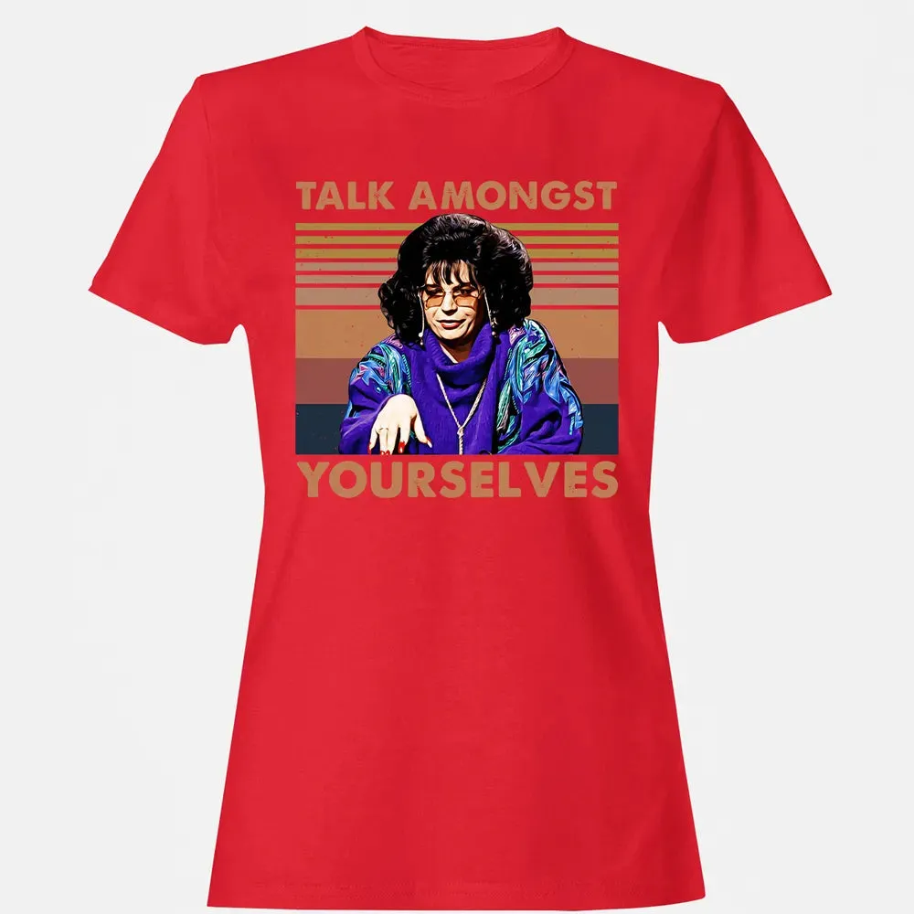 Talk Amongst Yourselves Women's T-shirt - 13