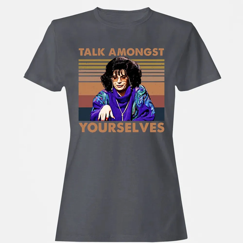 Talk Amongst Yourselves Women's T-shirt - 5