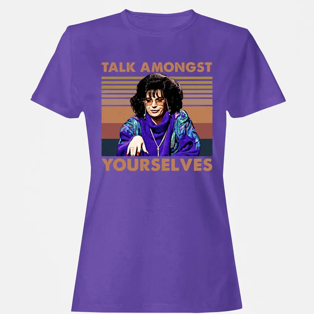 Talk Amongst Yourselves Women's T-shirt - 12