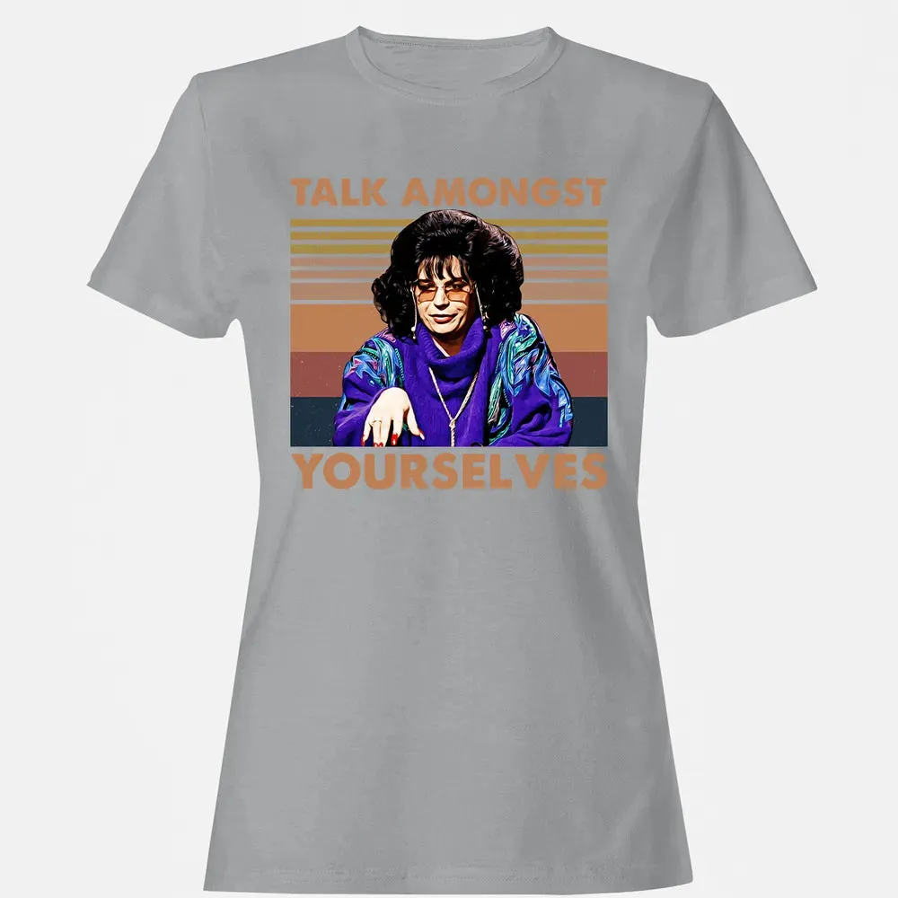 Talk Amongst Yourselves Women's T-shirt - 15