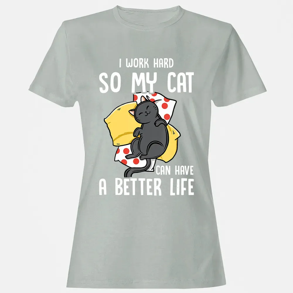 I Work Hard So My Cat Can Have A Better Life   Cat Lover Women's T-shirt - 2