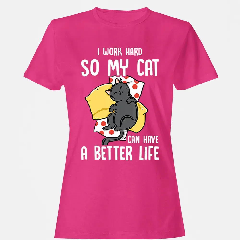I Work Hard So My Cat Can Have A Better Life   Cat Lover Women's T-shirt - 6