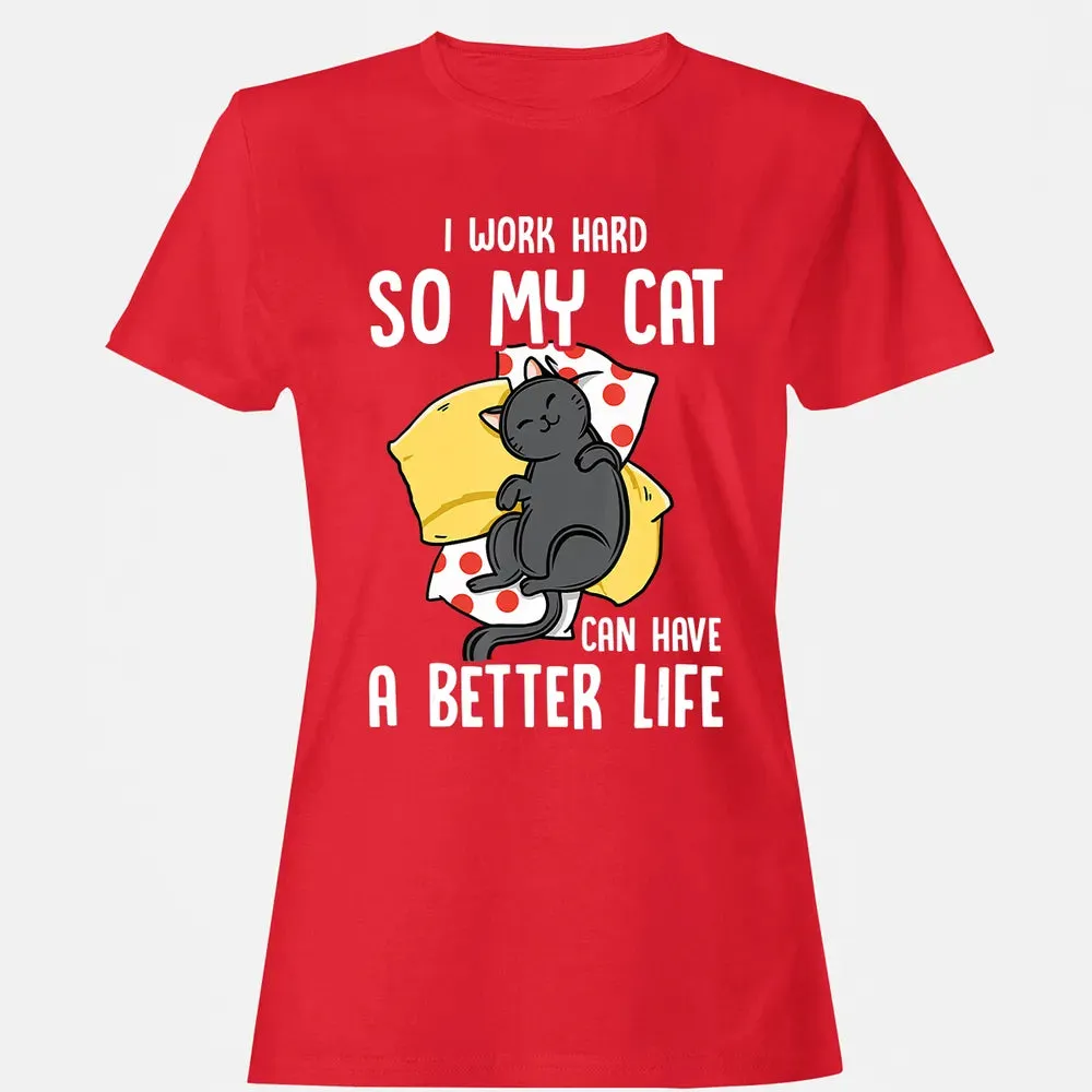 I Work Hard So My Cat Can Have A Better Life   Cat Lover Women's T-shirt - 13