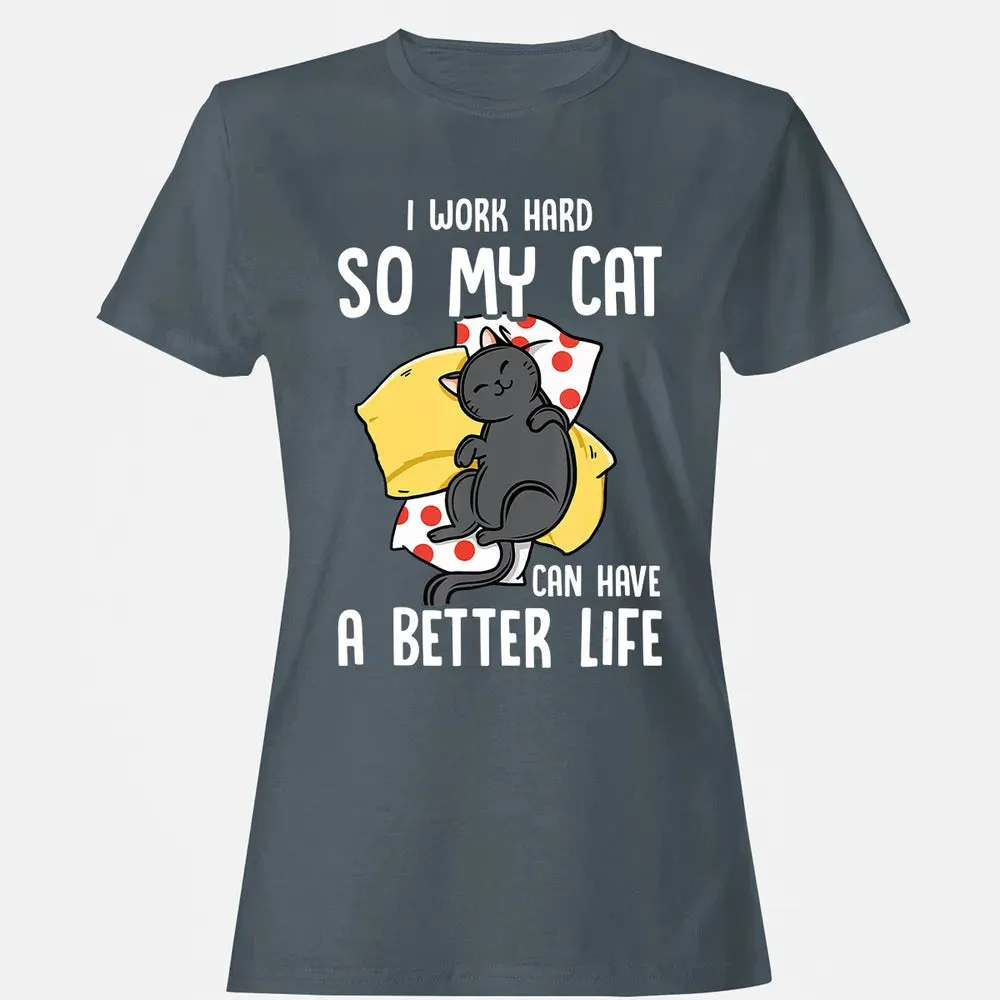 I Work Hard So My Cat Can Have A Better Life   Cat Lover Women's T-shirt - 3