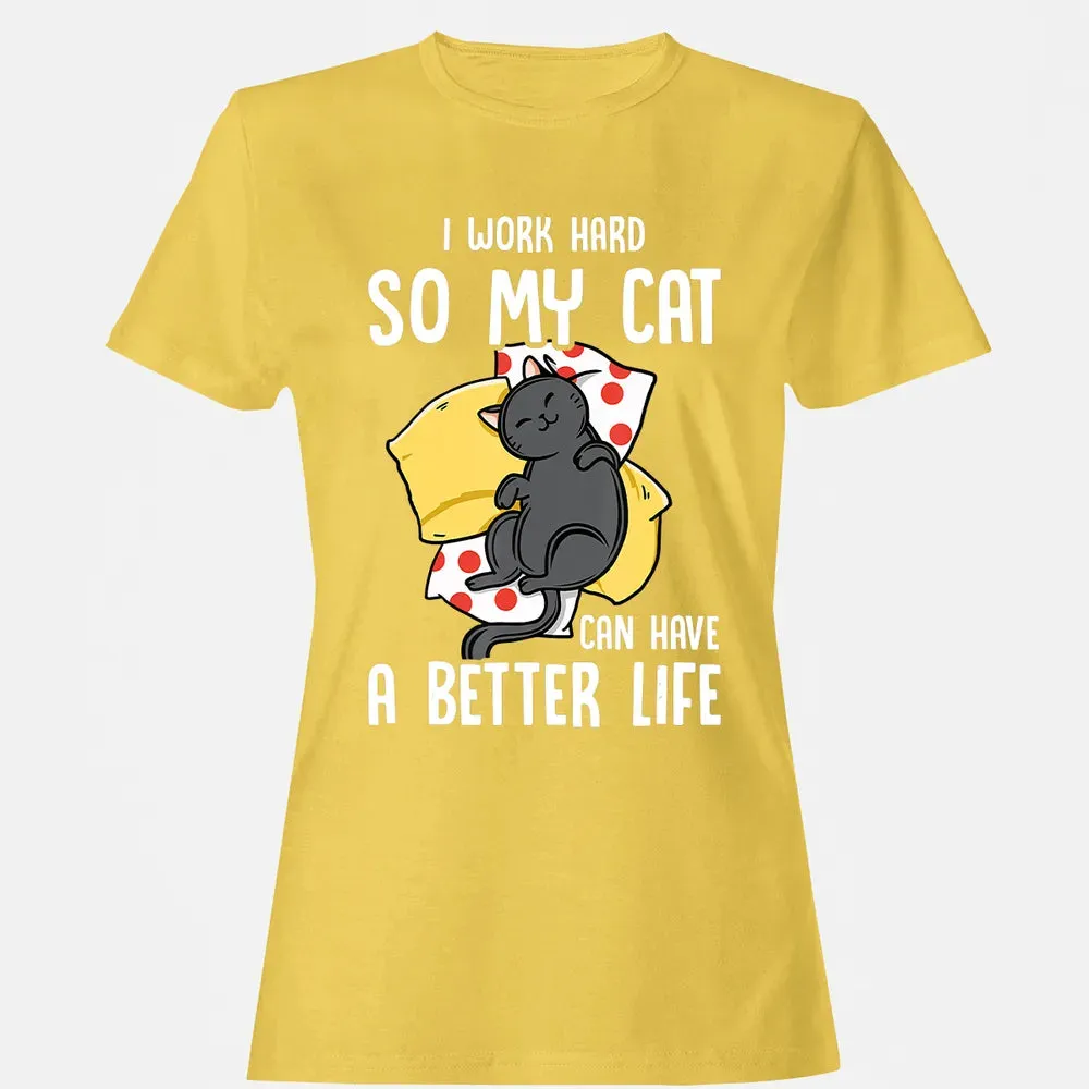I Work Hard So My Cat Can Have A Better Life   Cat Lover Women's T-shirt - 4