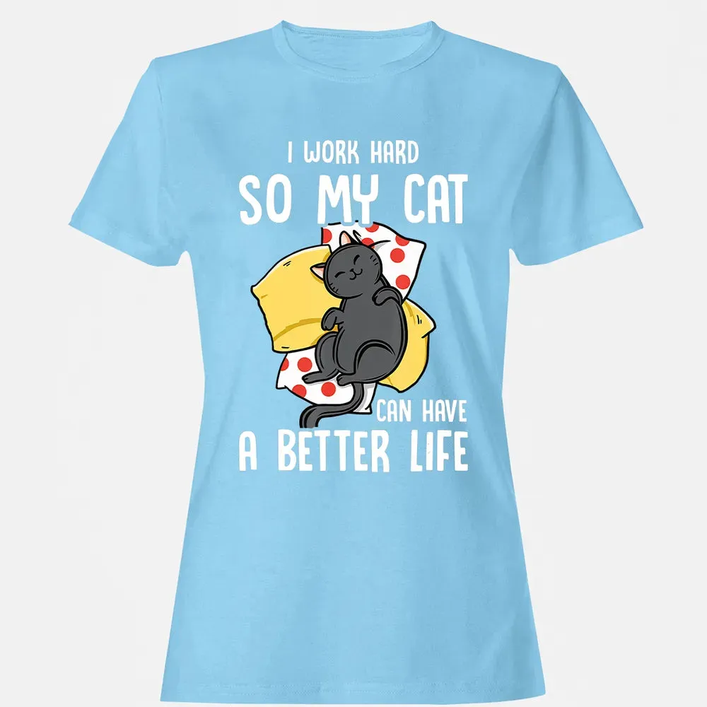 I Work Hard So My Cat Can Have A Better Life   Cat Lover Women's T-shirt - 8