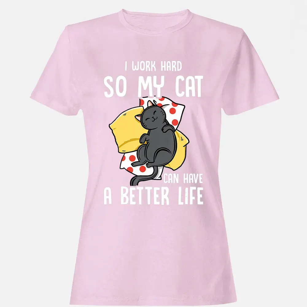 I Work Hard So My Cat Can Have A Better Life   Cat Lover Women's T-shirt - 9