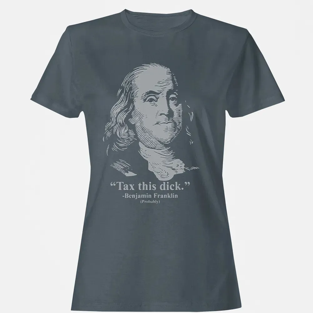Tax This Dick Benjamin Franklin T 4th Of July Gift Women's T-shirt - 3