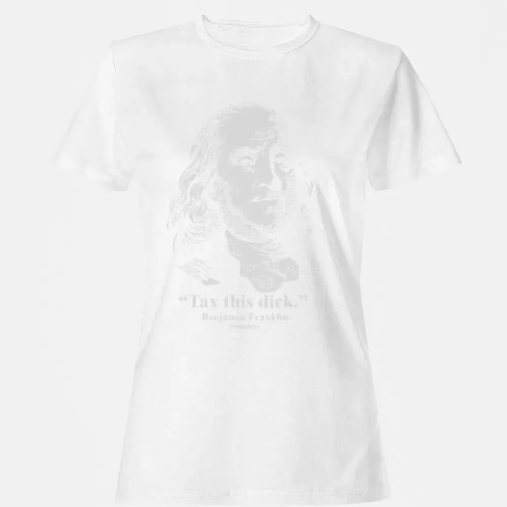 Tax This Dick Benjamin Franklin T 4th Of July Gift Women's T-shirt - 16