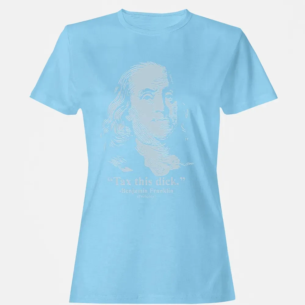Tax This Dick Benjamin Franklin T 4th Of July Gift Women's T-shirt - 8