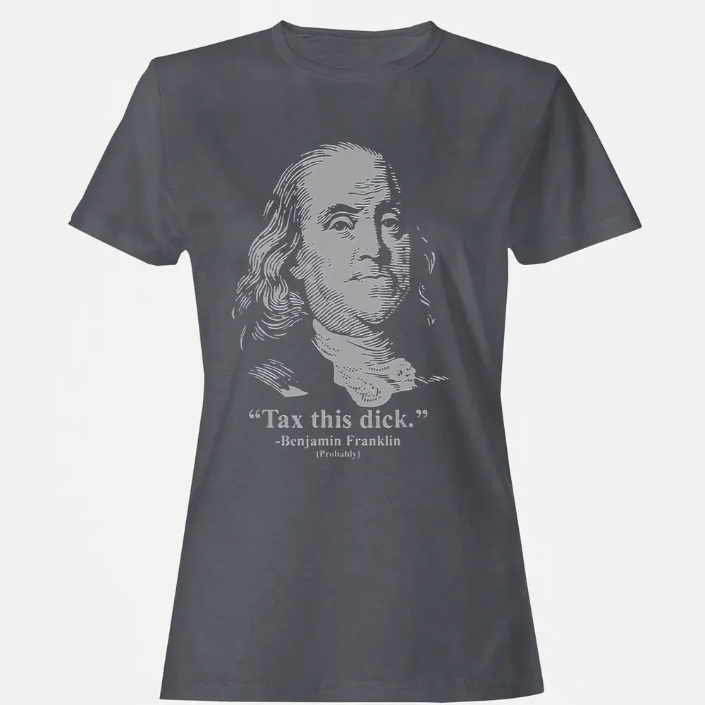 Tax This Dick Benjamin Franklin T 4th Of July Gift Women's T-shirt - 5