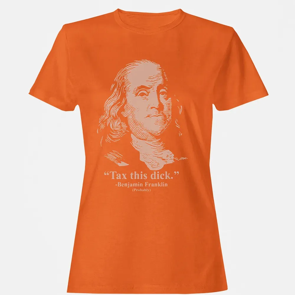 Tax This Dick Benjamin Franklin T 4th Of July Gift Women's T-shirt - 11