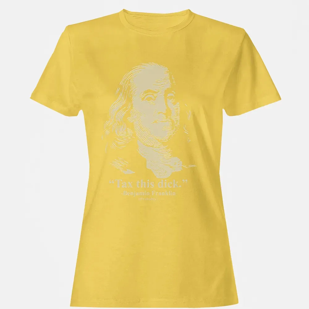 Tax This Dick Benjamin Franklin T 4th Of July Gift Women's T-shirt - 4