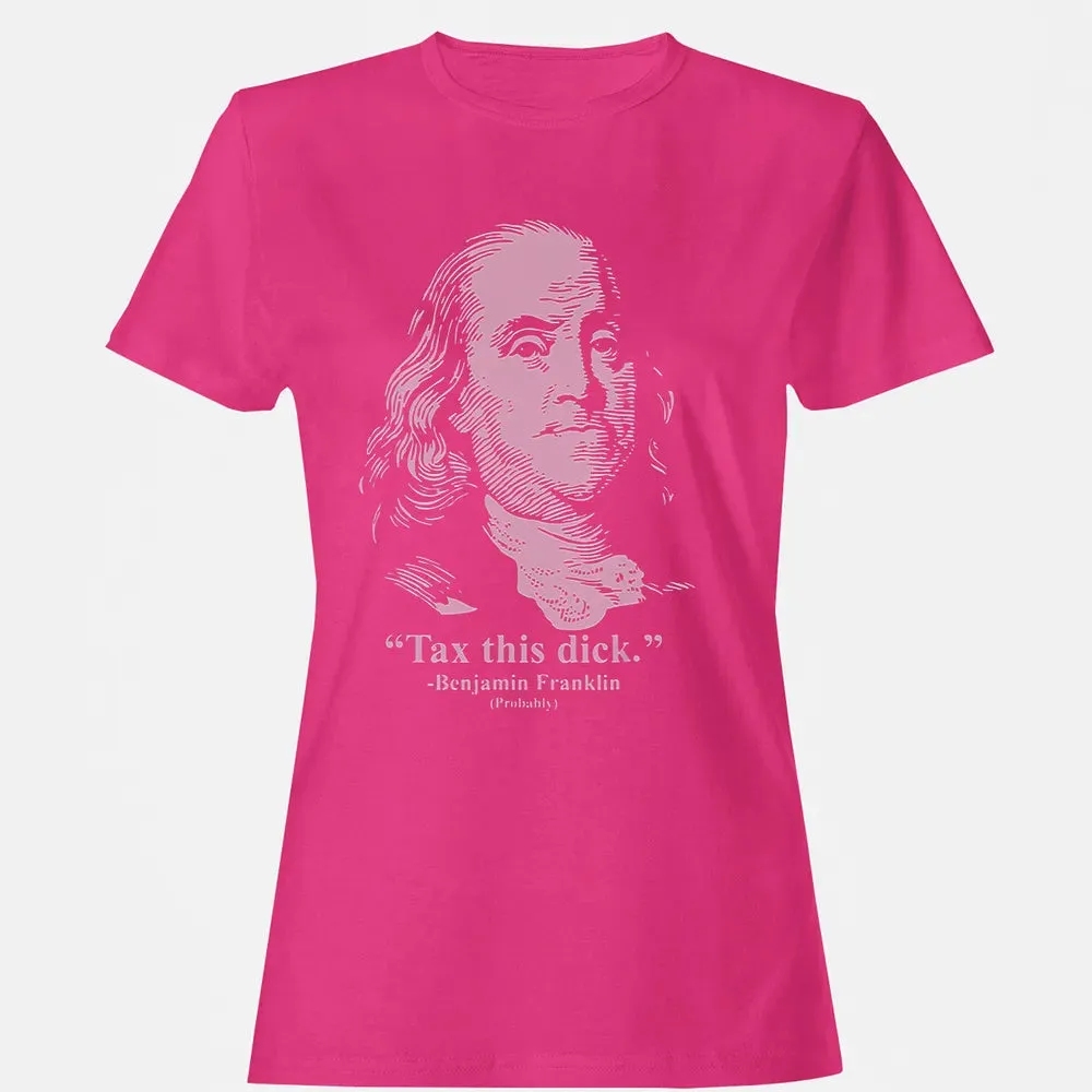 Tax This Dick Benjamin Franklin T 4th Of July Gift Women's T-shirt - 6