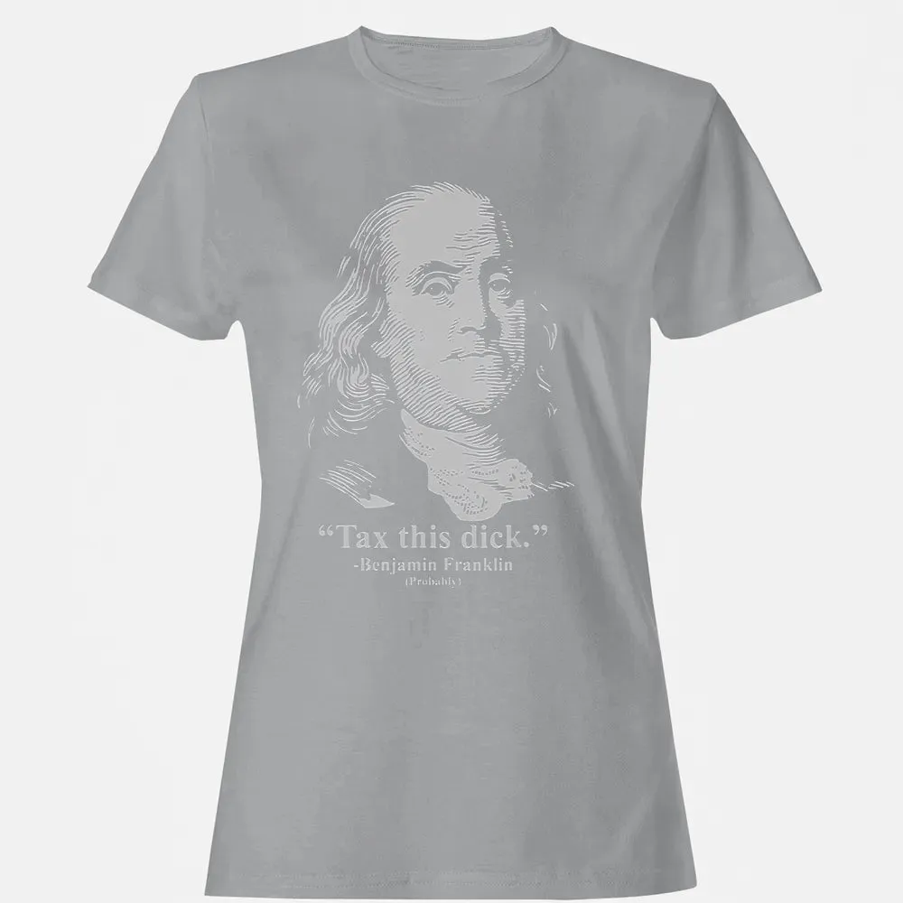 Tax This Dick Benjamin Franklin T 4th Of July Gift Women's T-shirt - 15