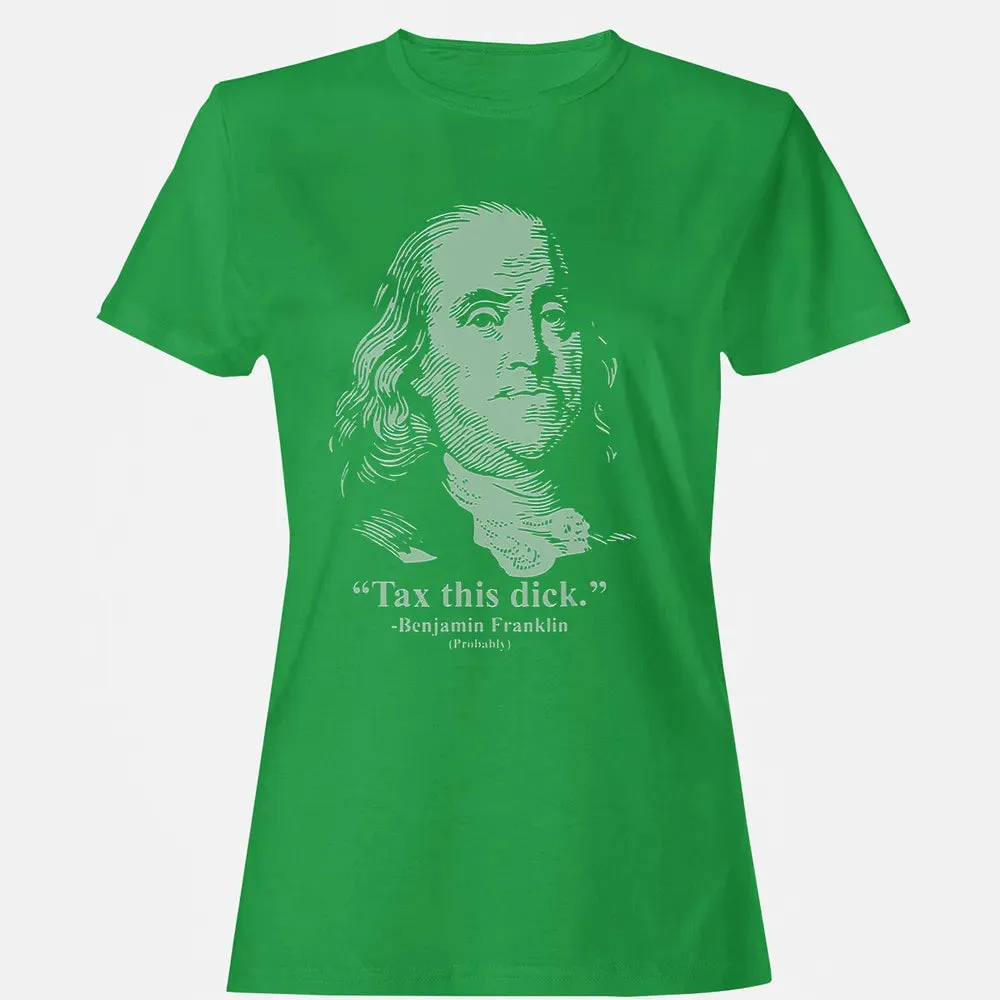 Tax This Dick Benjamin Franklin T 4th Of July Gift Women's T-shirt - 7
