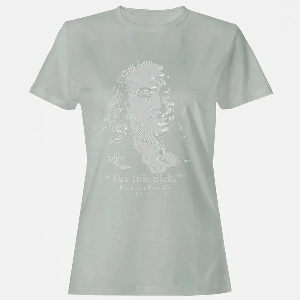Tax This Dick Benjamin Franklin T 4th Of July Gift Women's T-shirt - 2