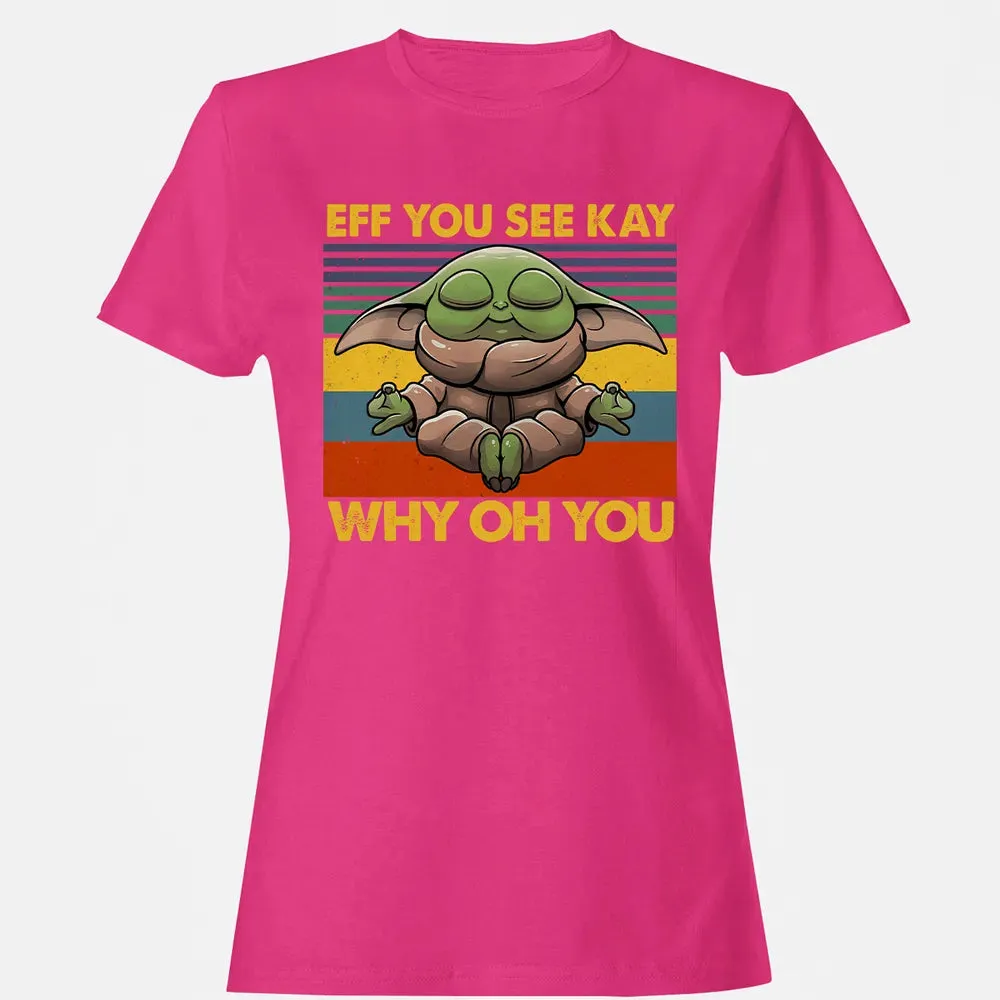 EFF YOU SEE KAY WHY OH YOU Women's T-shirt - 6