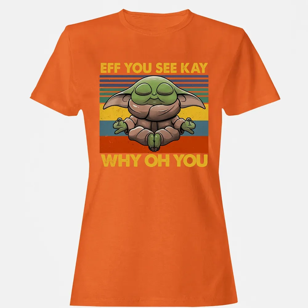 EFF YOU SEE KAY WHY OH YOU Women's T-shirt - 11