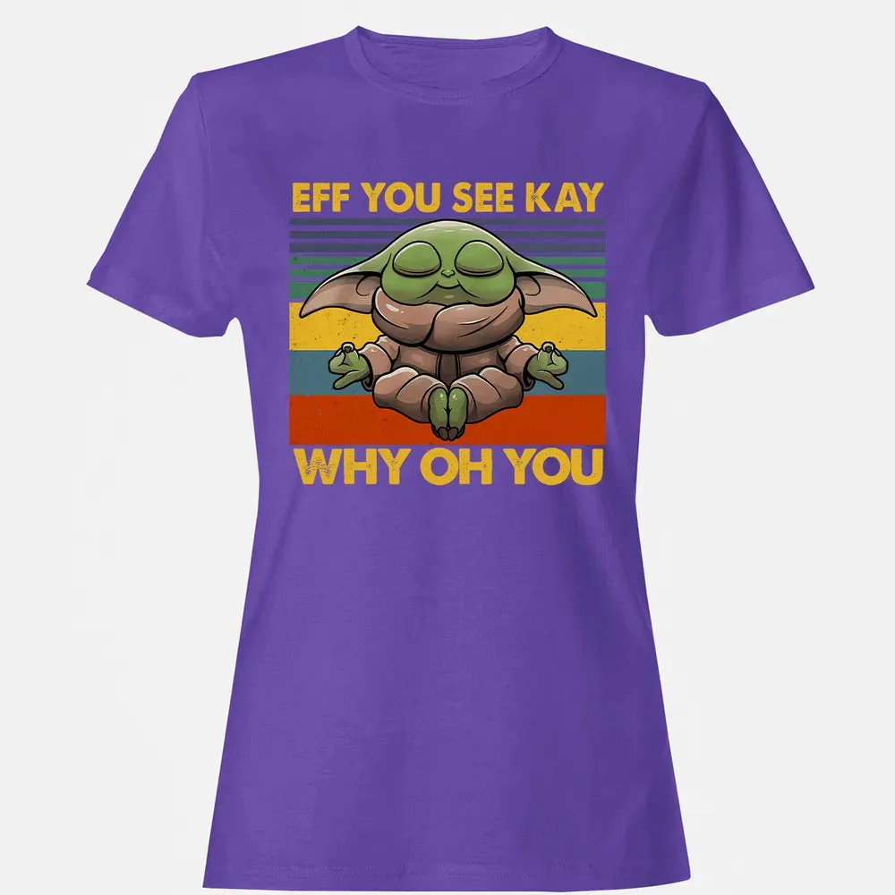 EFF YOU SEE KAY WHY OH YOU Women's T-shirt - 12