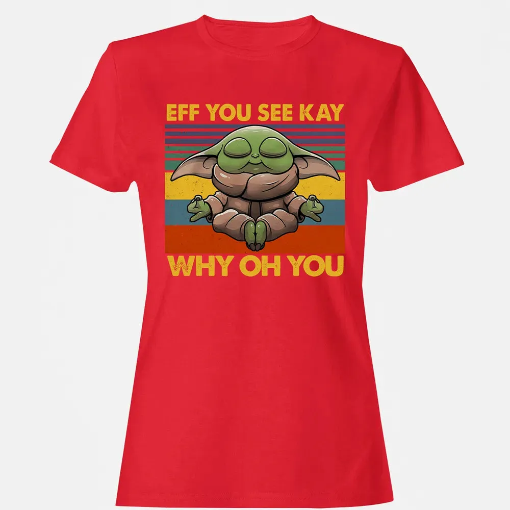 EFF YOU SEE KAY WHY OH YOU Women's T-shirt - 13