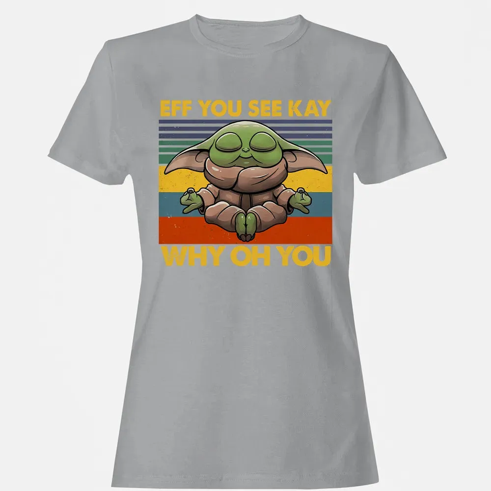 EFF YOU SEE KAY WHY OH YOU Women's T-shirt - 15