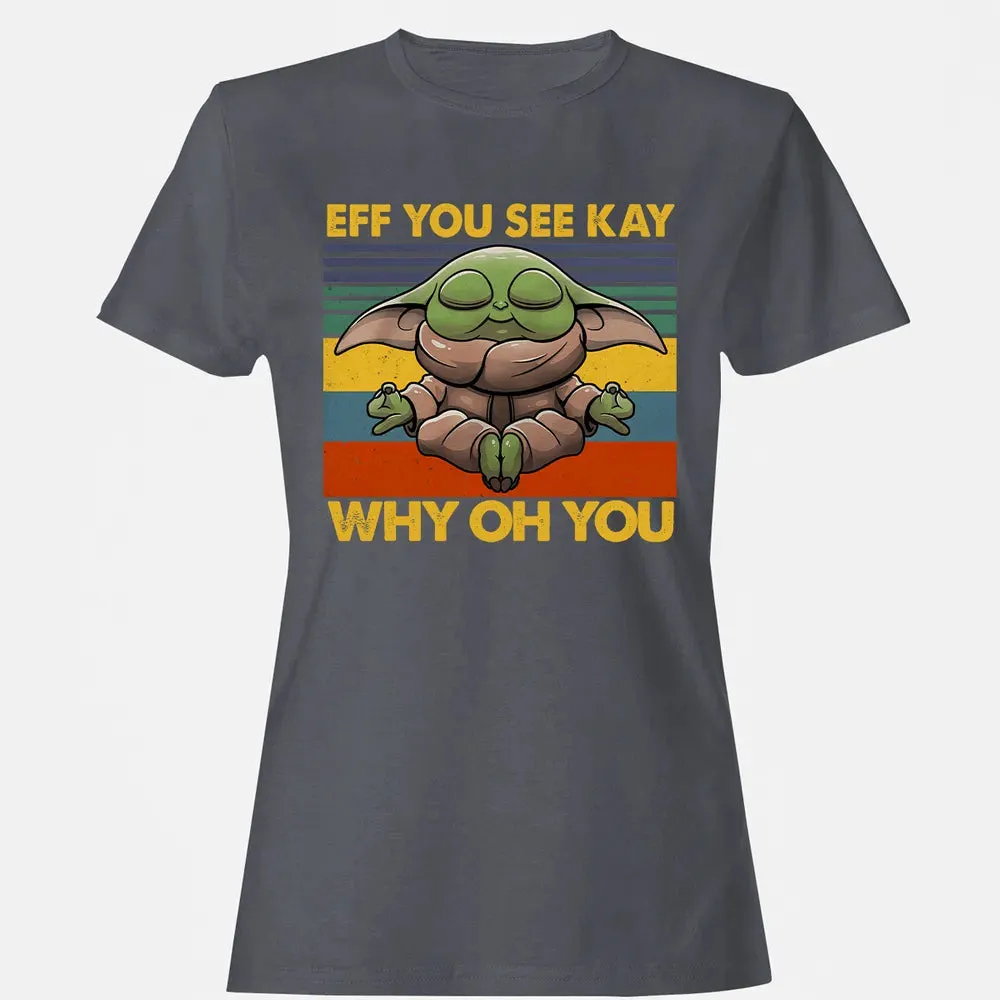 EFF YOU SEE KAY WHY OH YOU Women's T-shirt - 5