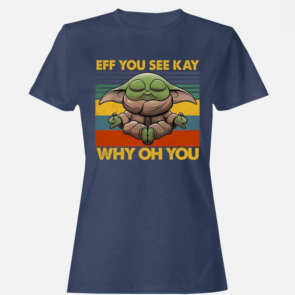 EFF YOU SEE KAY WHY OH YOU Women's T-shirt - 10