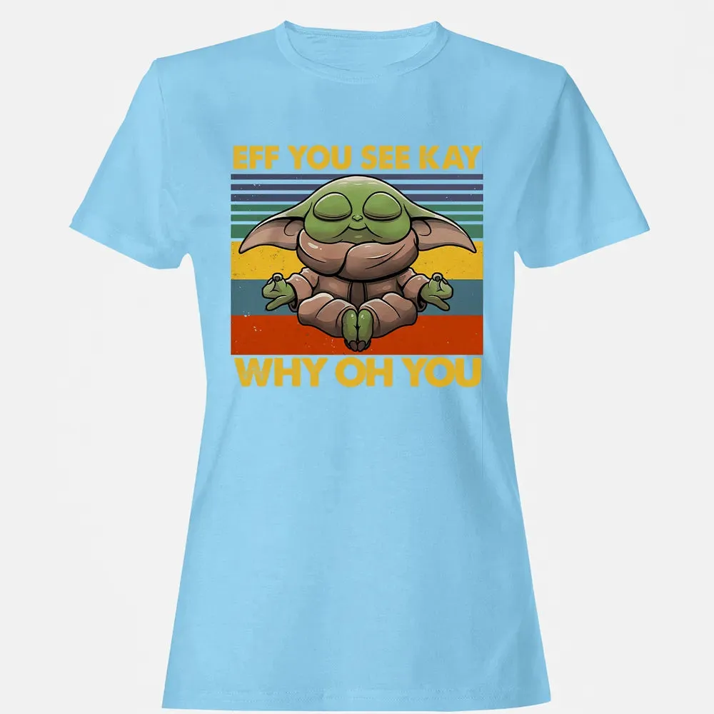 EFF YOU SEE KAY WHY OH YOU Women's T-shirt - 8