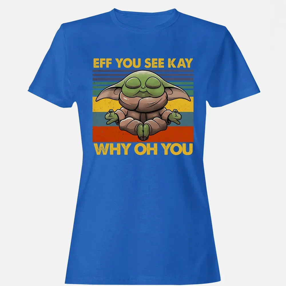 EFF YOU SEE KAY WHY OH YOU Women's T-shirt - 14