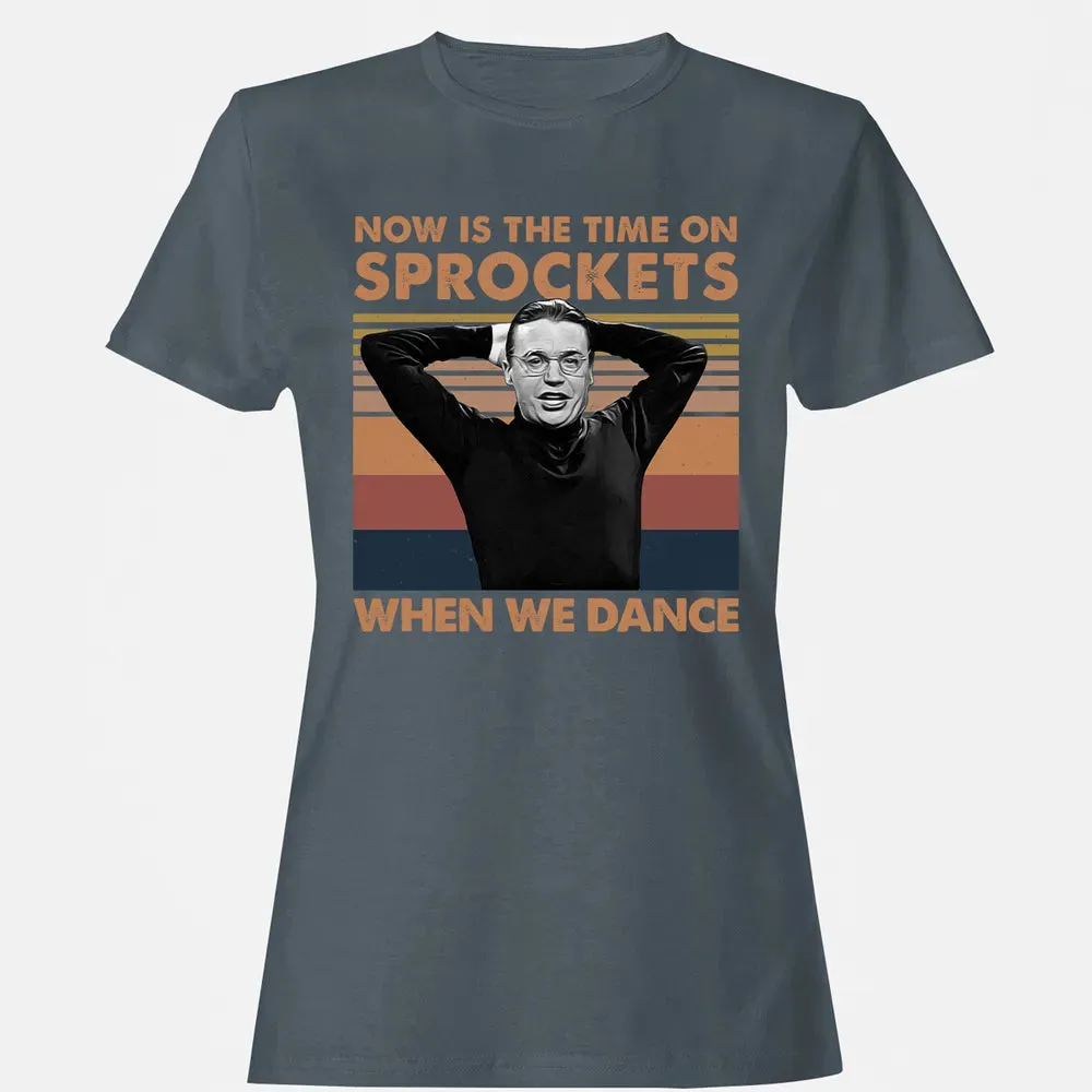 Now Is The Time On Sprockets When We Dance Women's T-shirt - 3