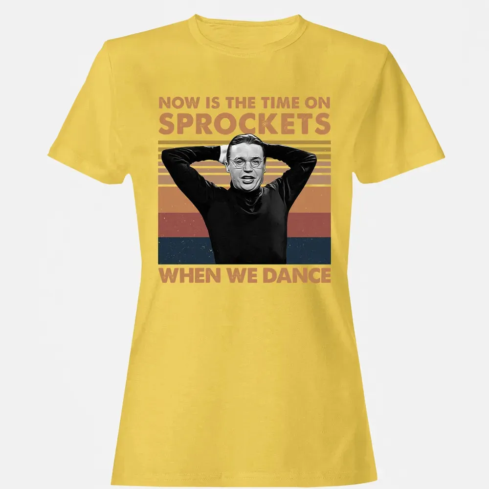 Now Is The Time On Sprockets When We Dance Women's T-shirt - 4
