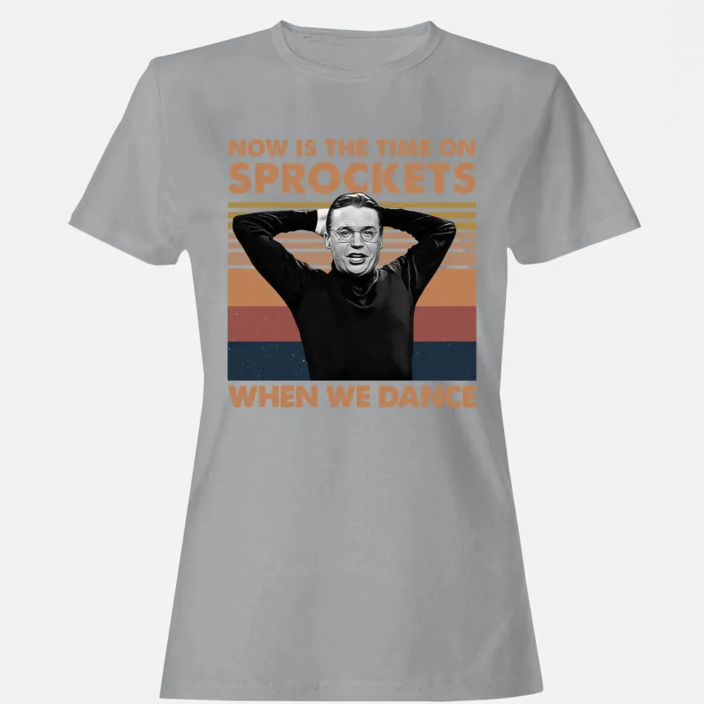 Now Is The Time On Sprockets When We Dance Women's T-shirt - 15