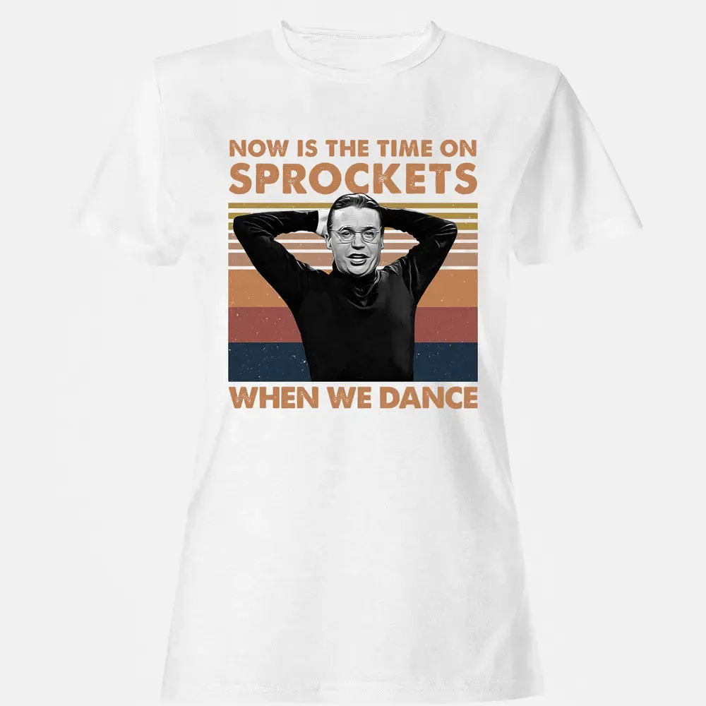 Now Is The Time On Sprockets When We Dance Women's T-shirt - 16